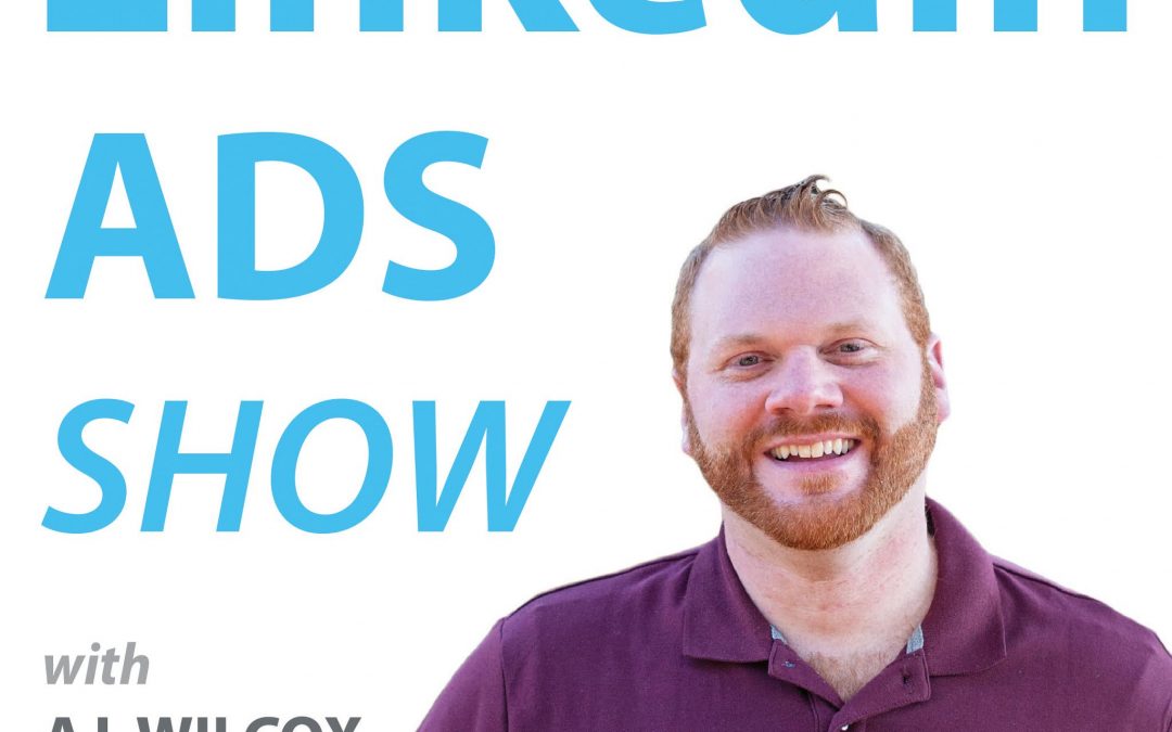 Ep 31 – LinkedIn Ads Ad Formats Playbook | Interview with Ryan MacInnis, Product Marketing at LinkedIn | The LinkedIn Ads Show
