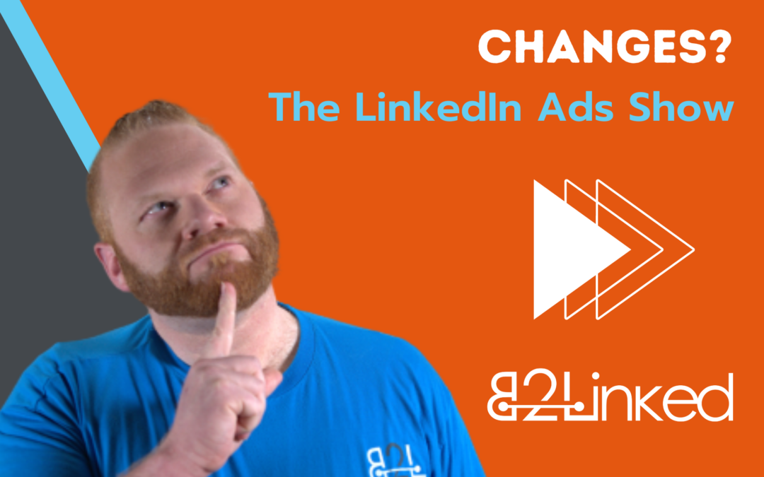 Ep 94 – LinkedIn Adspocalypse! How Will You Handle Sudden Platform Changes? | The LinkedIn Ads Show