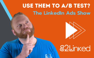 Ep 95 – LinkedIn Ads Rotation Settings: You Want a Proper A/B Test, Right? You Still Shouldn’t Use It | The LinkedIn Ads Show