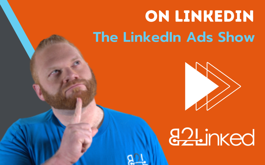 Ep 101 – LinkedIn Ads Video Objectives | How to Pay Less for Video Views on LinkedIn | The LinkedIn Ads Show