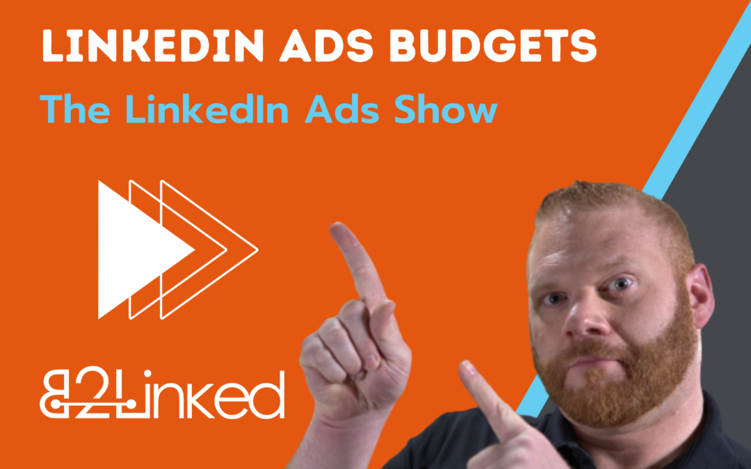 Ep 98 – LinkedIn Ads Not Spending their Full Budgets? What to Do About it | The LinkedIn Ads Show