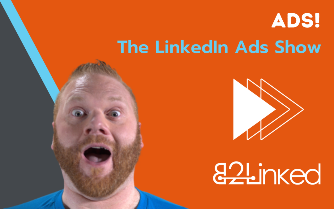 Ep 99 – LinkedIn Ads that Drive Demos from Blog Content | The LinkedIn Ads Show