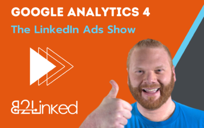 Ep 105 – LinkedIn Ads GA4 | The Best Setup of Google Analytics 4 for LinkedIn Advertisers | The LinkedIn Ads Show