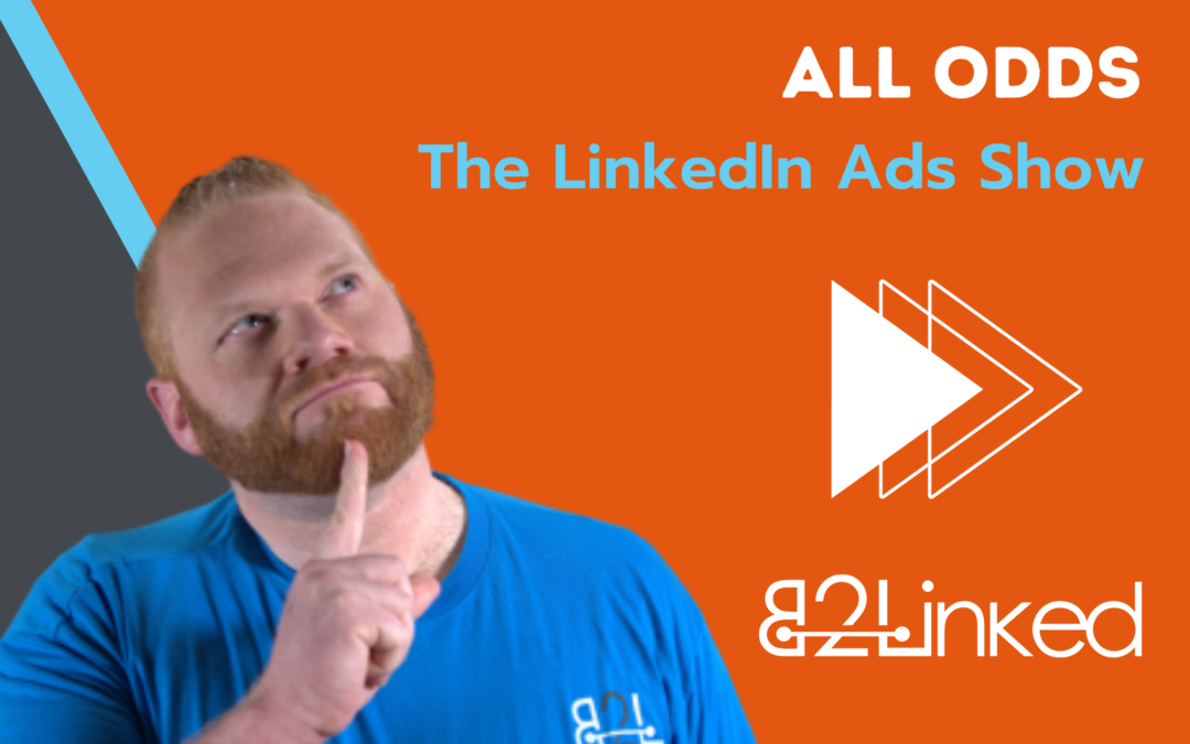 Ep 116 – Time to Give Up On LinkedIn Ads? | Edge Cases of Success While Advertising on LinkedIn | The LinkedIn Ads Show