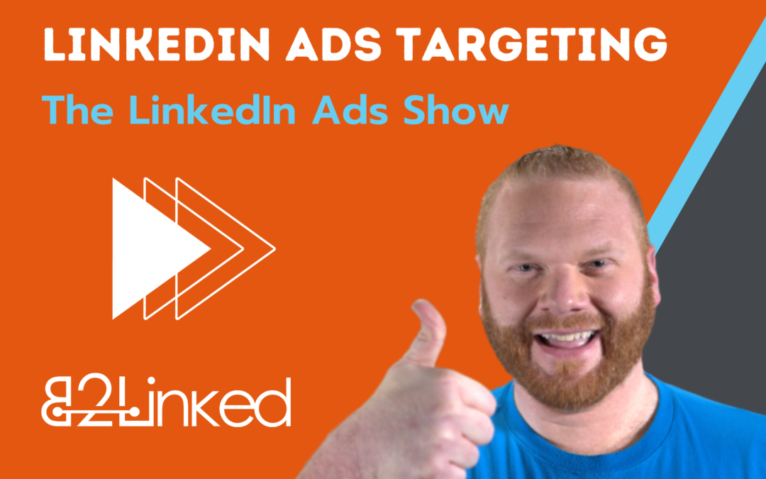 Ep 117 – LinkedIn Ads Exclusions | How, What, and What Not to Exclude from Your LinkedIn Targeting | The LinkedIn Ads Show