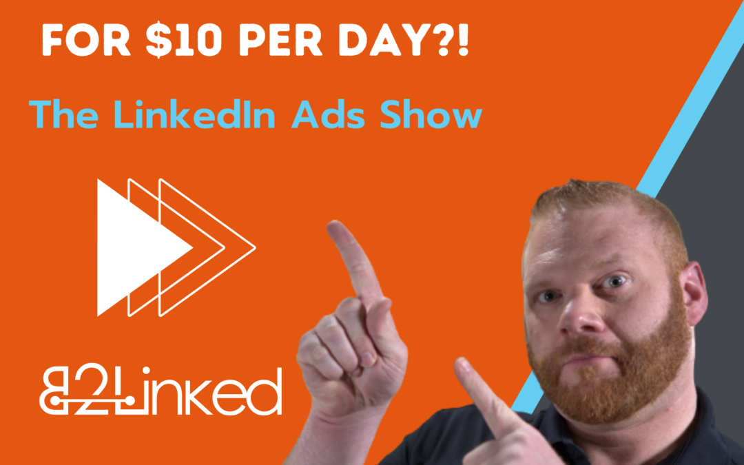 Ep 125 –  LinkedIn Ads $10/day Strategy | Effective LinkedIn Advertising for Low Costs | The LinkedIn Ads Show