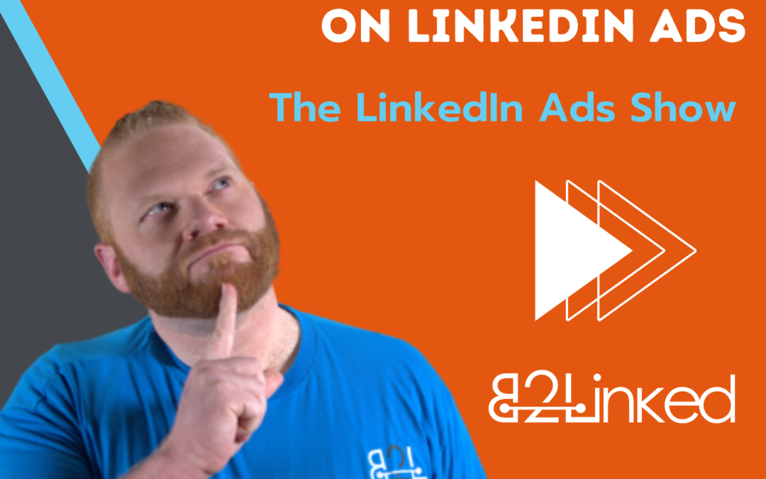 Ep 127 –  LinkedIn Ads AAB Testing: How to AAB Test on LinkedIn | The LinkedIn Ads Show