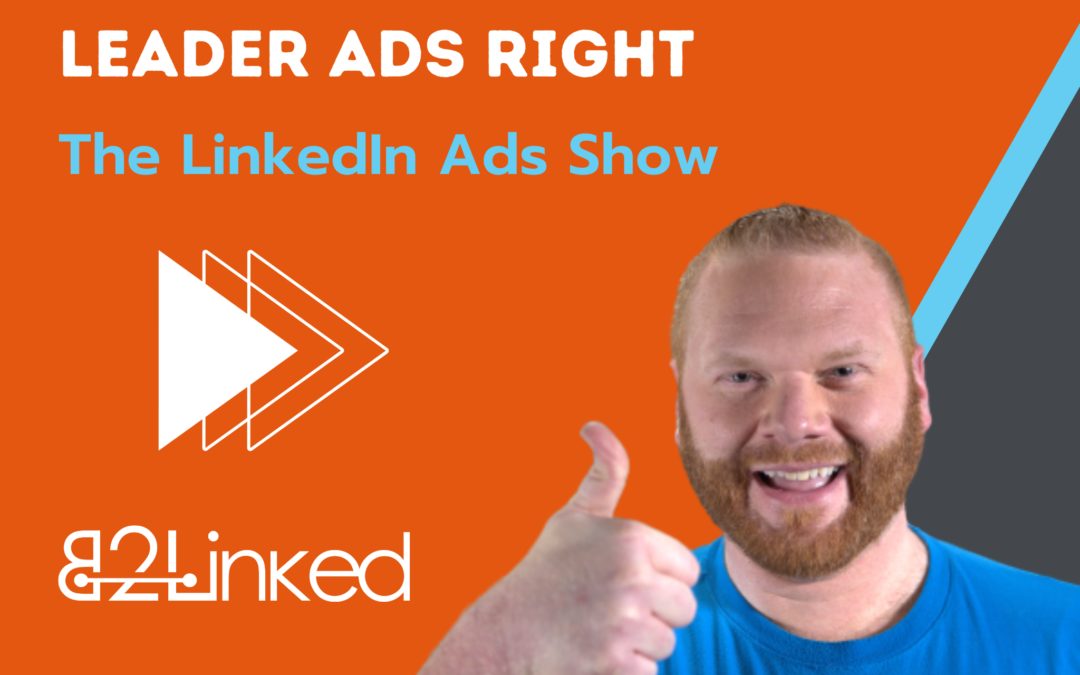 Ep 128 – LinkedIn Ads Thought Leader Ads – The Hacks to Use to a Flawless TLA Launch | The LinkedIn Ads Show